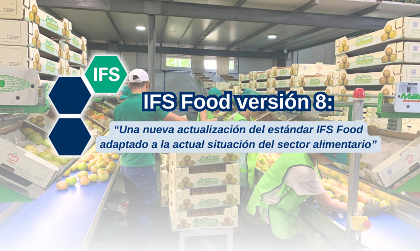 Versión 8 de IFS Food: Una nueva actualización del estándar adaptado a la actual situación del sector alimentario
